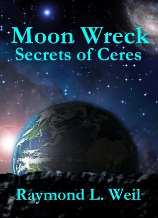 Secrets of Ceres (Moon Wreck #3) by Raymond L. Weil