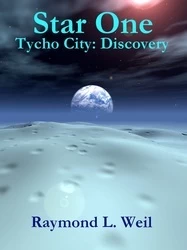 Tycho City: Discovery (Star One #1) by Raymond L. Weil