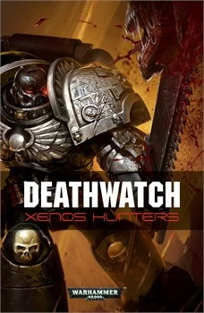 Deathwatch: Xenos Hunters (Warhammer 40,000: Deathwatch) by Christian Dunn