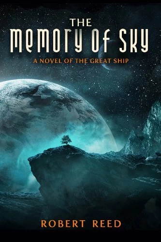The Memory of Sky: A Novel of the Great Ship by Robert Reed