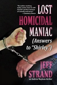 Lost Homicidal Maniac (Answers to "Shirley") (Andrew Mayhem #4) by Jeff Strand