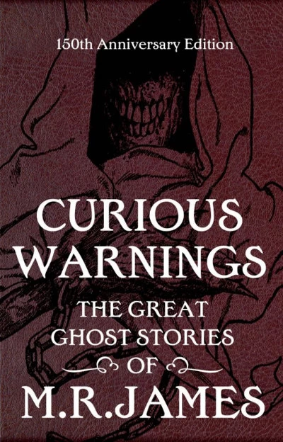 Curious Warnings: The Great Ghost Stories of M.R. James by M. R. James