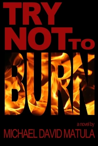 Try Not to Burn by Michael David Matula