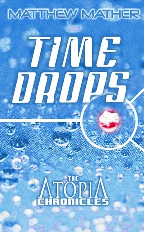 Timedrops (Atopia Chronicles #3) by Matthew Mather