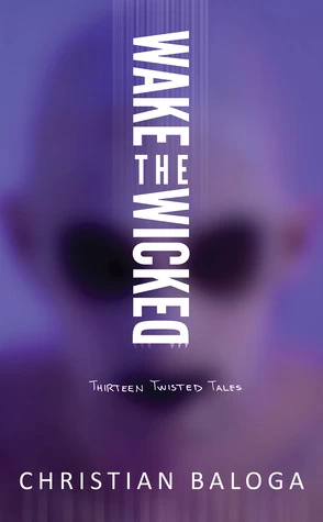 Wake the Wicked: Thirteen Twisted Tales