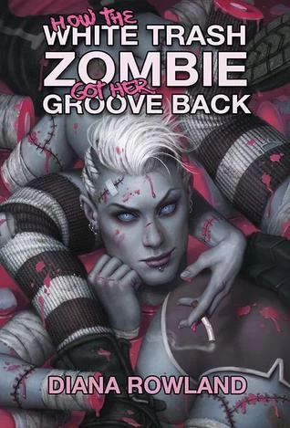 How the White Trash Zombie Got Her Groove Back (White Trash Zombie #4) by Diana Rowland