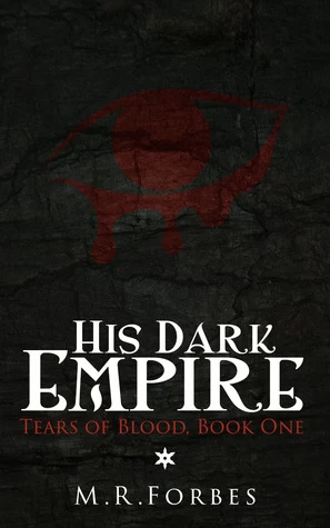 His Dark Empire (Tears of Blood #1) by M. R. Forbes