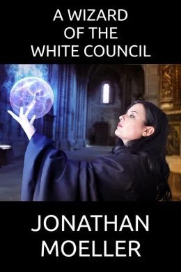 A Wizard of the White Council (Tower of Endless Worlds #3) by Jonathan Moeller