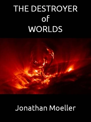 The Destroyer of Worlds (Tower of Endless Worlds #4) by Jonathan Moeller