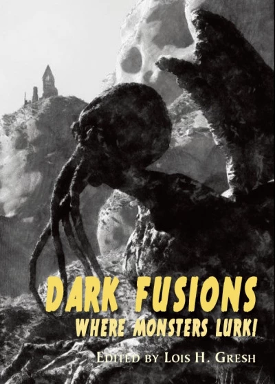 Dark Fusions: Where Monsters Lurk! by Lois H. Gresh