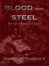 Blood and Steel (The Cor Chronicles #1) by Martin V. Parece II