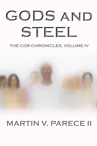 Gods and Steel (The Cor Chronicles #4) by Martin V. Parece II