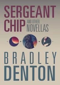 Sergeant Chip and Other Novellas by Bradley Denton
