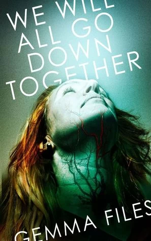 We Will All Go Down Together by Gemma Files