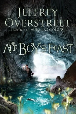 The Ale Boy's Feast (The Auralia Thread #4) by Jeffrey Overstreet