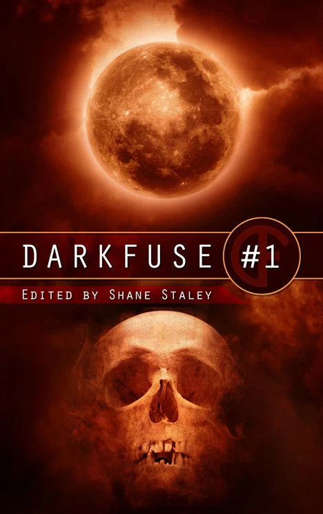 DarkFuse #1 (DarkFuse Anthology Series #1) by Shane Ryan Staley
