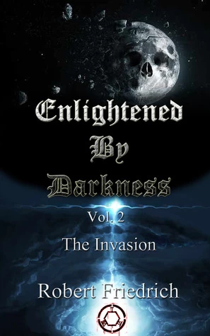 Enlightened by Darkness, Vol. 2: The Invasion (Enlightened by Darkness #2) by Robert Friedrich