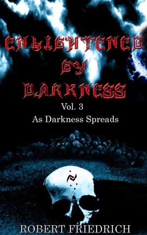 Enlightened by Darkness, Vol. 3: As Darkness Spreads (Enlightened by Darkness #3) by Robert Friedrich
