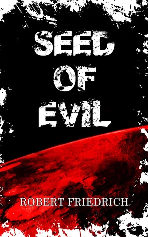 Seed of Evil: An Ancient Evil Rises (Saga of Evil #1) by Robert Friedrich
