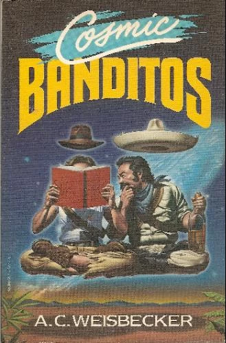 Cosmic Banditos by A. C. Weisbecker