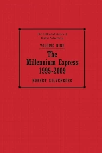 The Collected Stories of Robert Silverberg Volume Nine: The Millennium Express (The Collected Stories of Robert Silverberg #9) by Robert Silverberg
