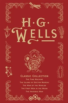 H. G. Wells Classic Collection (H. G. Wells Classic Collection #1) by H. G. Wells