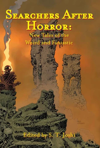 Searchers After Horror: New Tales of the Weird and Fantastic by S. T. Joshi