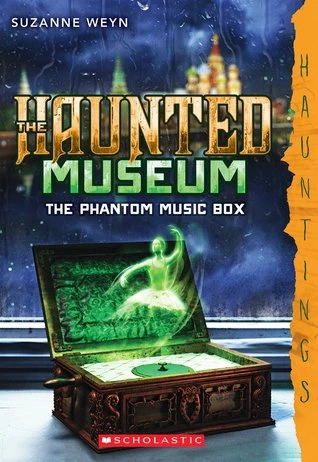 The Phantom Music Box (The Haunted Museum #2) by Suzanne Weyn