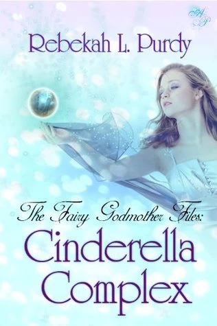 The Fairy Godmother Files: Cinderella Complex