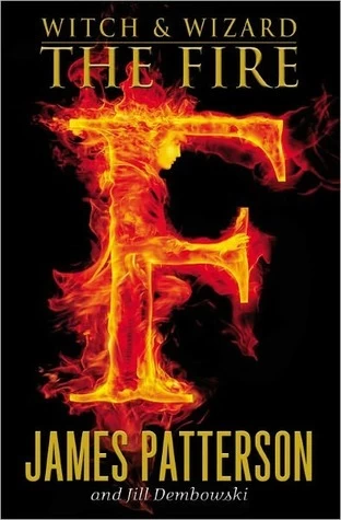 The Fire (Witch & Wizard #3) by James Patterson, Jill Dembowski