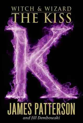 The Kiss (Witch & Wizard #4) by James Patterson, Jill Dembowski