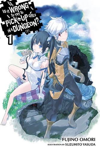 Is It Wrong to Try to Pick Up Girls in a Dungeon: Volume 1 (Is It Wrong to Try to Pick Up Girls in a Dungeon #1) by Fujino Omori, Suzuhito Yasuda