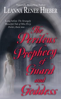 The Perilous Prophecy of Guard and Goddess (Strangely Beautiful #3) by Leanna Renee Hieber