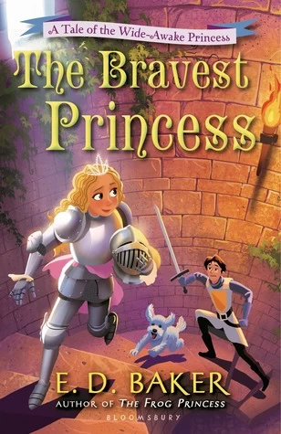 The Bravest Princess (The Wide-Awake Princess #3) by E. D. Baker
