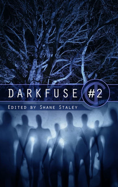 DarkFuse #2 (DarkFuse Anthology Series #2) by Shane Ryan Staley