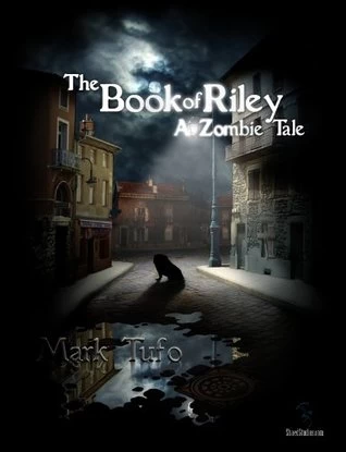 The Book of Riley: A Zombie Tale (The Book of Riley #1) by Mark Tufo