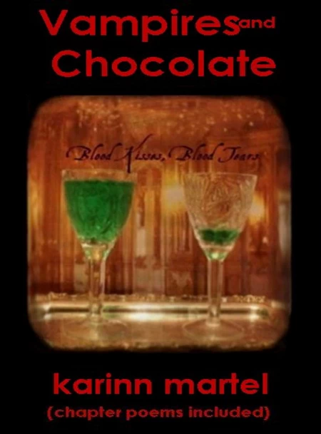 Blood Kisses, Blood Tears (with chapter poems) (Vampires and Chocolate #1) by Karinn Martel