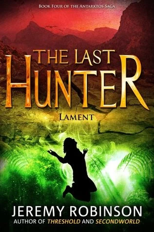 The Last Hunter: Lament (The Antarktos Saga #4) by Jeremy Robinson
