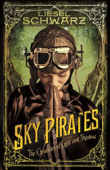 Sky Pirates (The Chronicles of Light and Shadow #3) by Liesel Schwarz