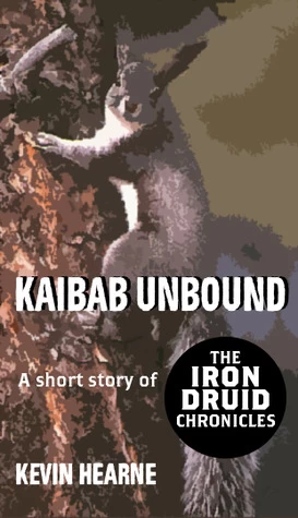 Kaibab Unbound (The Iron Druid Chronicles (short fiction)) by Kevin Hearne