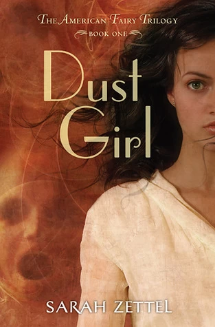Dust Girl (The American Fairy Trilogy #1) by Sarah Zettel