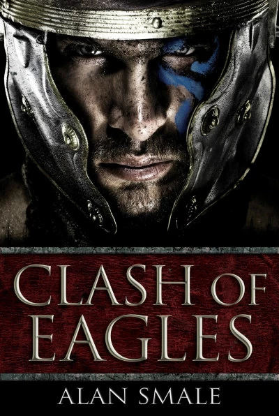 Clash of Eagles (The Clash of Eagles Trilogy #1) by Alan Smale