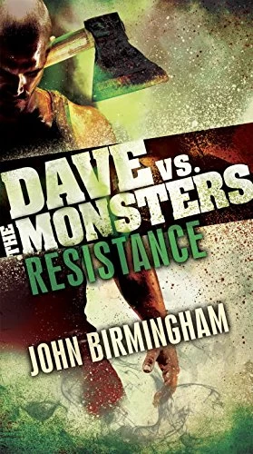 Resistance (Dave vs. the Monsters #2) by John Birmingham