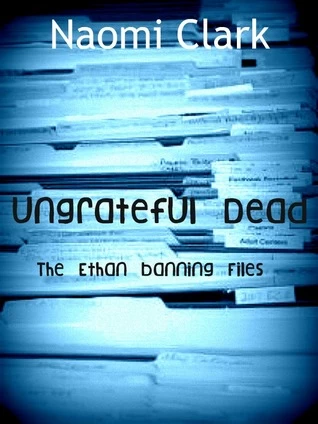 Ungrateful Dead (Ethan Banning) by Naomi Clark