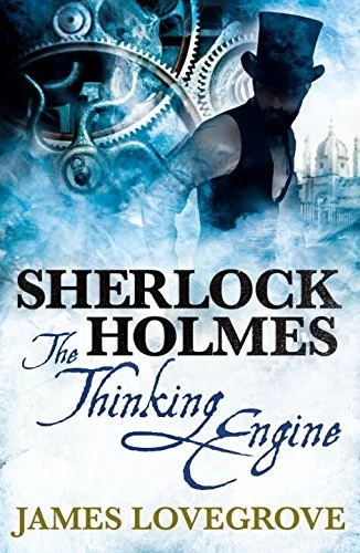 Sherlock Holmes: The Thinking Engine (The New Adventures of Sherlock Holmes #3) by James Lovegrove