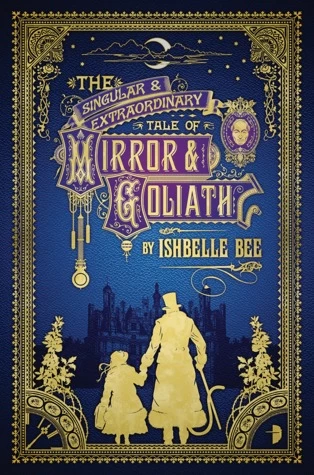 The Singular and Extraordinary Tale of Mirror and Goliath (The Peculiar Adventures of John Loveheart, Esq. #1) by Ishbelle Bee