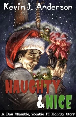Naughty & Nice (Dan Shamble, Zombie P.I.) by Kevin J. Anderson
