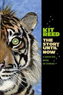 The Story Until Now: A Great Big Book of Stories by Kit Reed