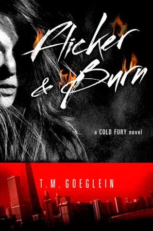 Flicker & Burn (Cold Fury #2) by T. M. Goeglein