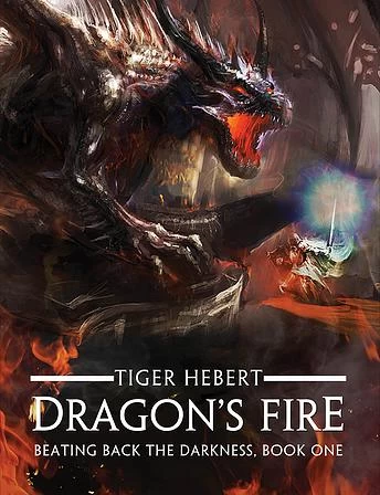 Dragon's Fire (Beating Back the Darkness #1) by Tiger Hebert